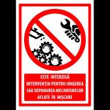 Semn este interzisa interventia pentru ungerea sau depanarea mecanismelor aflate in miscare